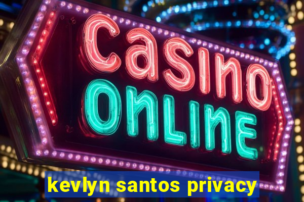 kevlyn santos privacy